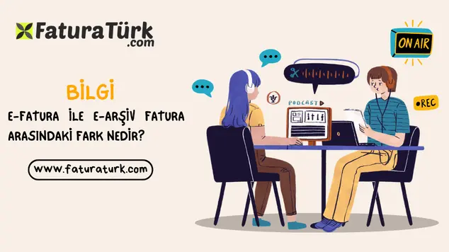 E-Fatura ve E-Arşiv Fatura Farkı: 2026 Rehberi