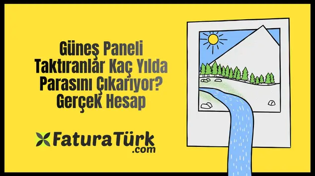 Güneş Paneli Taktıranlar Kaç Yılda Parasını Çıkarıyor? Gerçek Hesap
