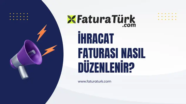 İhracat Faturası Nasıl Düzenlenir? 2026 Rehberi